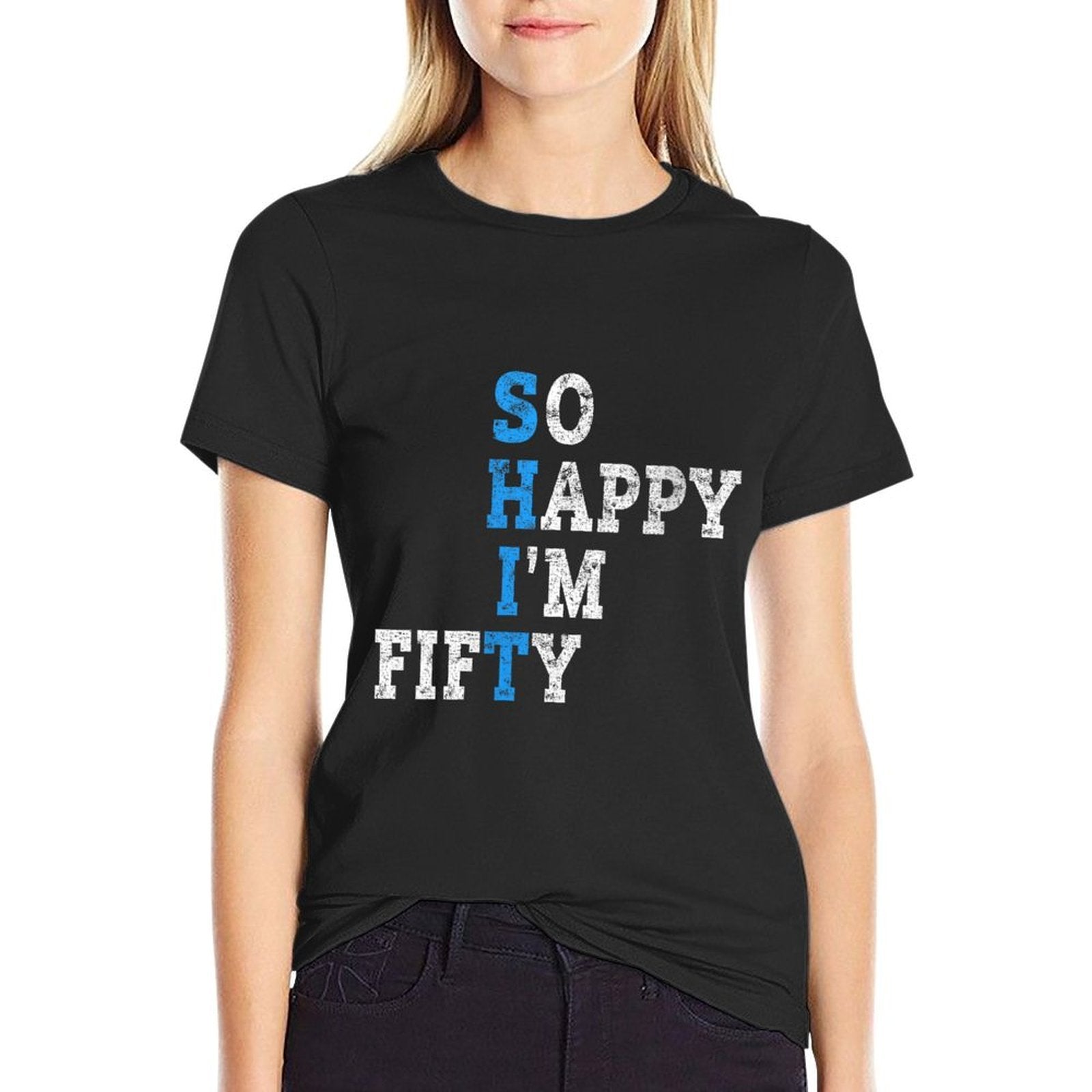 Womens So Happy I'm Fifty Sarcastic 50 Year Old Funny 50th Birthday  Moisture-wicking T-Shirt