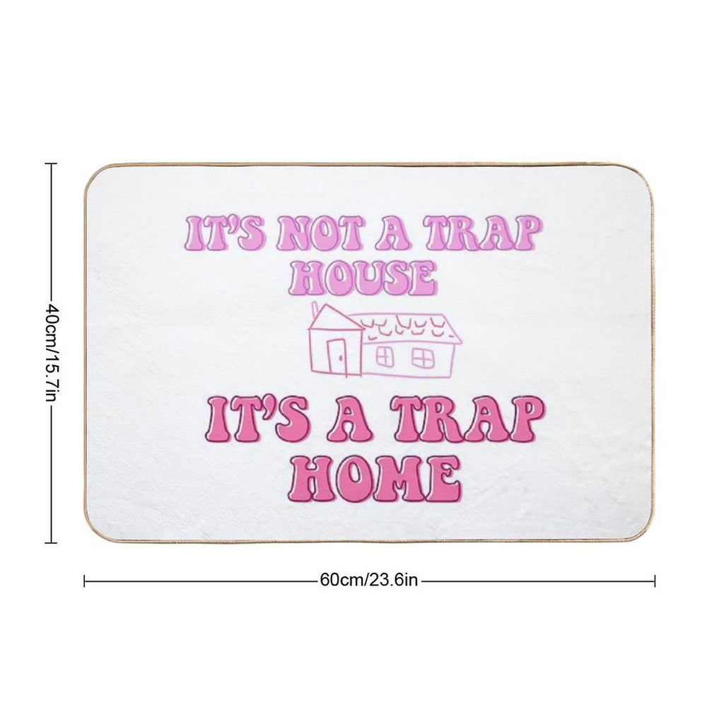 It’s Not A Trap House, It’s A Trap Home  Easy Maintenance Bath Mat