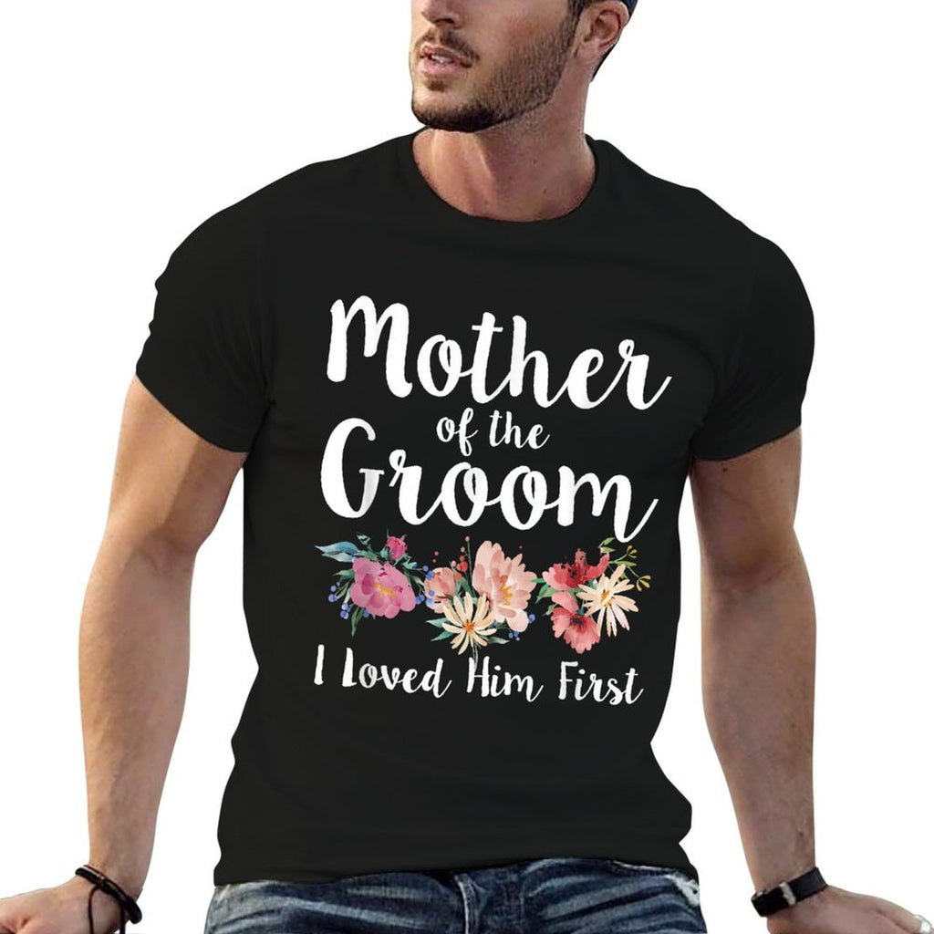 Mother Of The Groom I Loved Him First  Fade-proof Color T-Shirt
