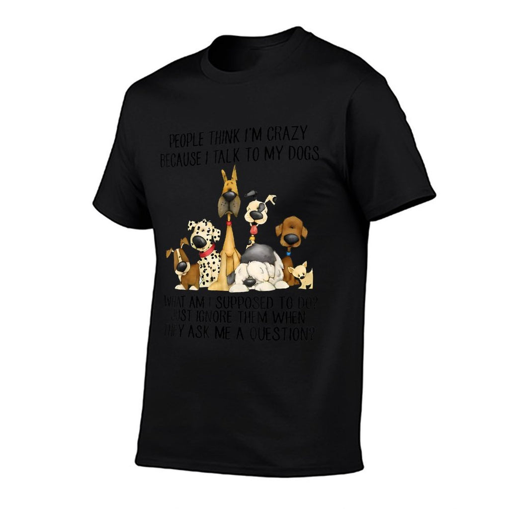 People Think Im Crazy Because I Talk To My Dogs  Slim-fit Cut T-Shirt