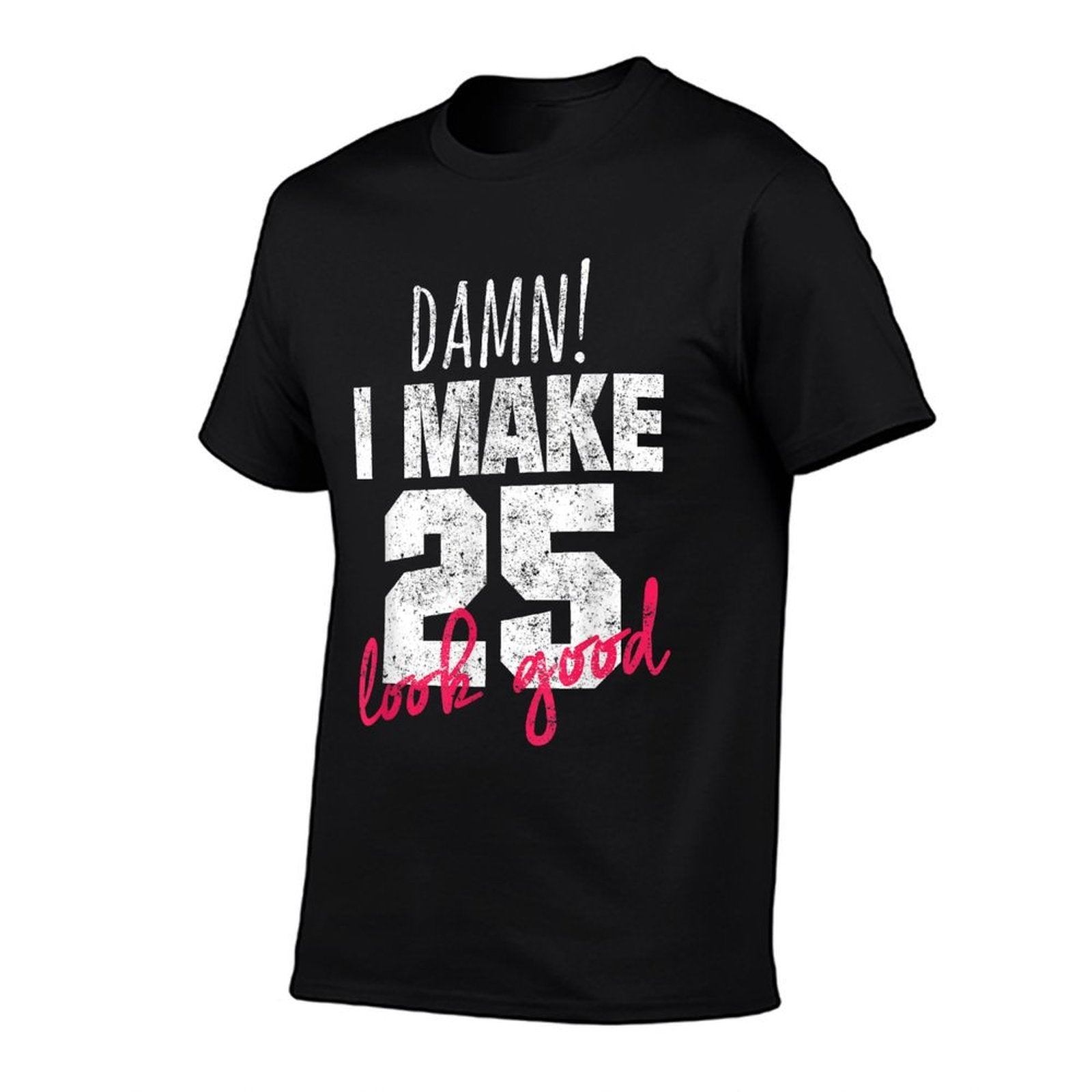 25th Birthdays for Women, Damn I Make 25 Look Good  Affordable Price T-Shirt