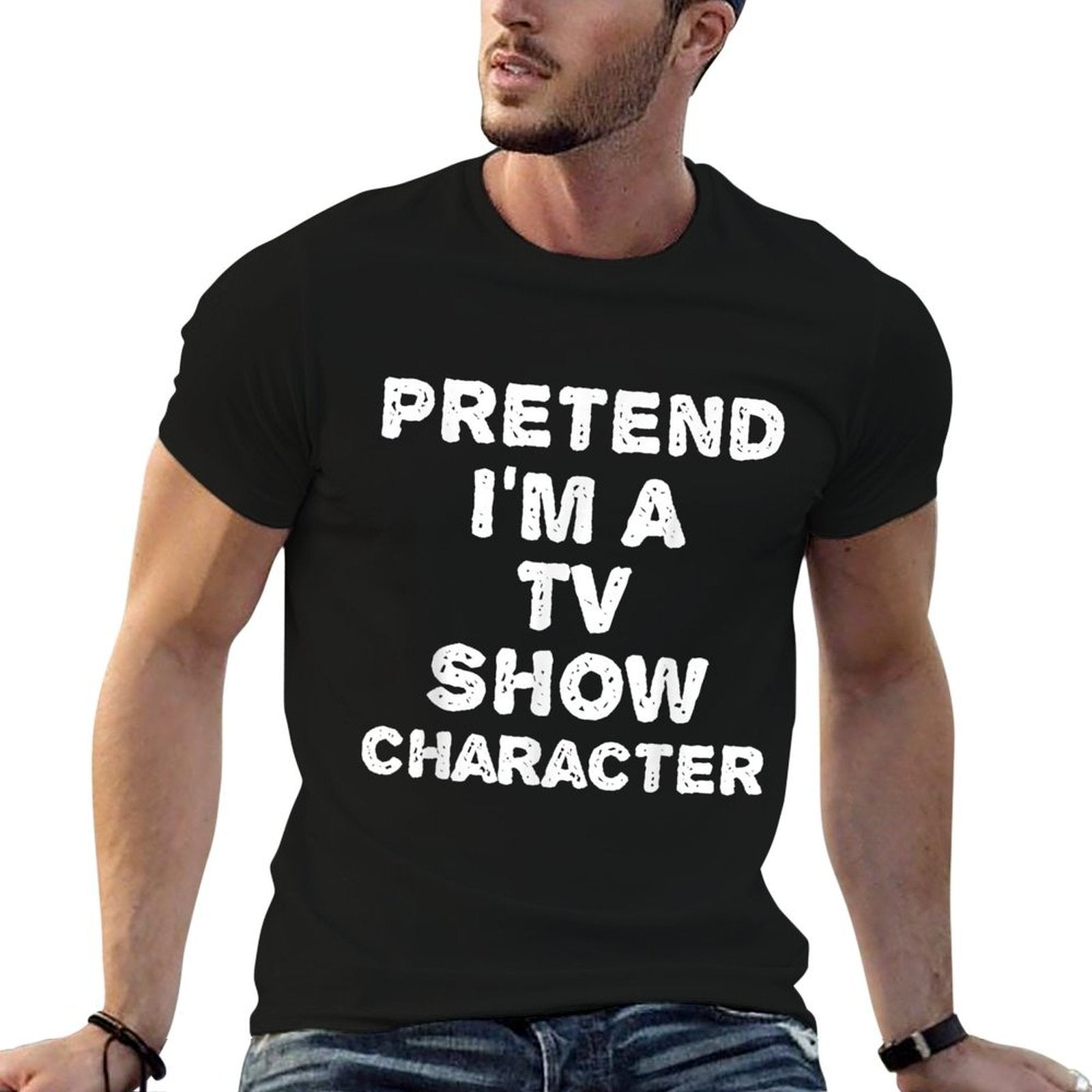 PRETEND IM A TV SHOW CHARACTER Funny Halloween DIY Costume  Affordable Price T-Shirt