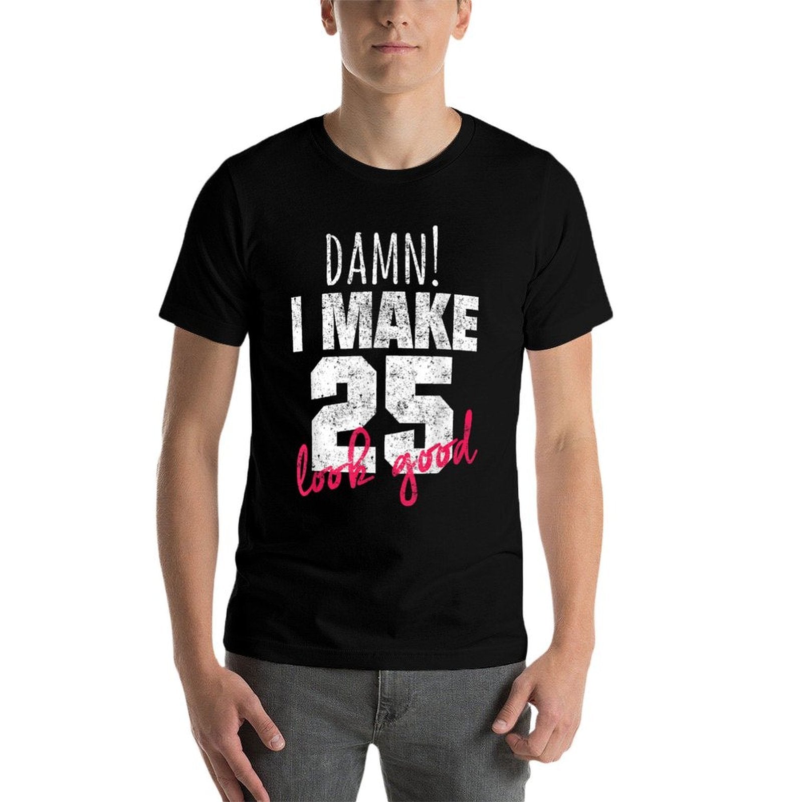 25th Birthdays for Women, Damn I Make 25 Look Good  Affordable Price T-Shirt