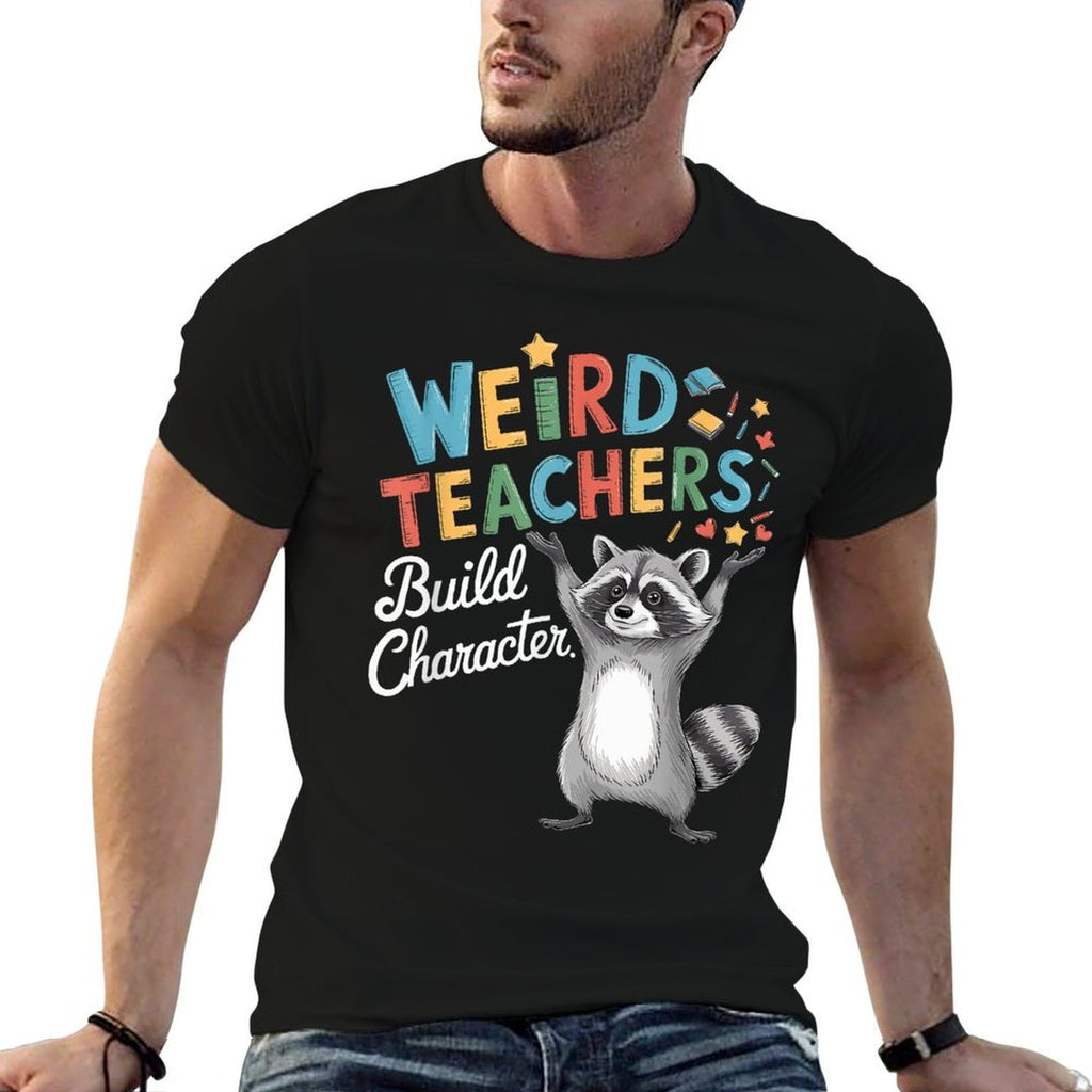 Weird Teachers Build Character Raccoon Teacher Appreciation  Summer-ready Fabric T-Shirt