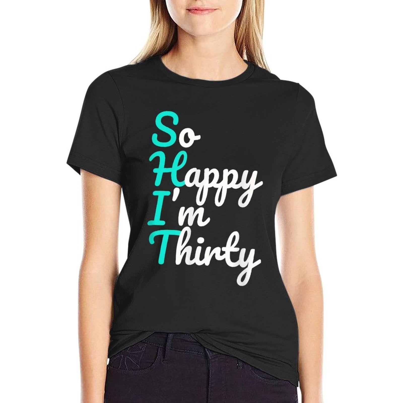 Funny 30th Birthdays, So Happy I'm Thirty  Stretchy T-Shirt