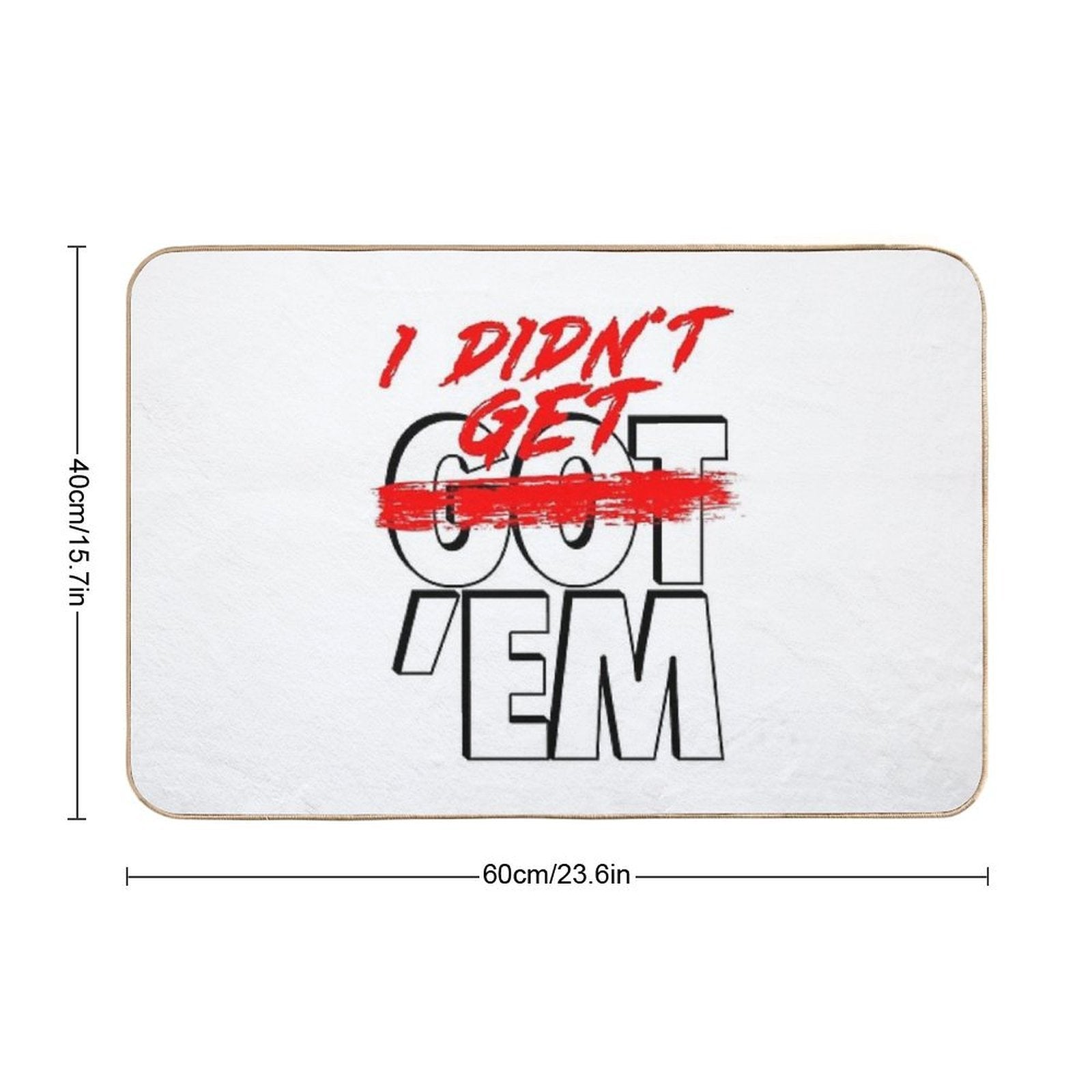 I Didn't Get Em  Fade-Resistant Bath Mat