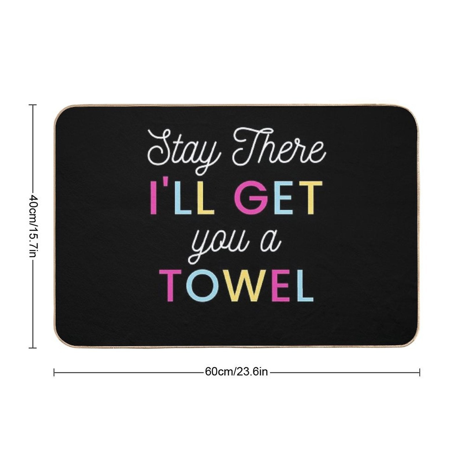 Stay There I Will Get You A Towel  Versatile Bath Mat