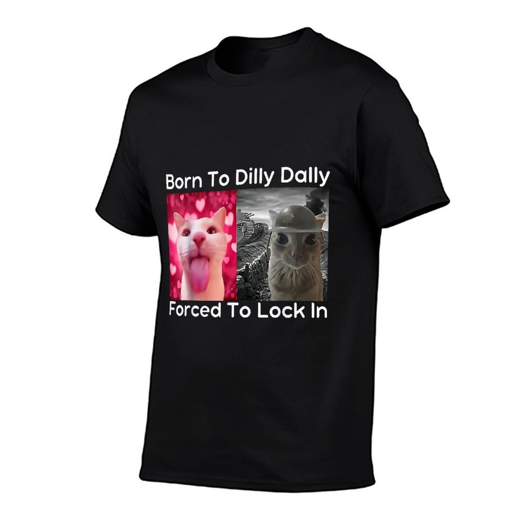 Born To Dilly Dally Forced To Lock In Cat Meme Funny Memes  Lightweight T-Shirt