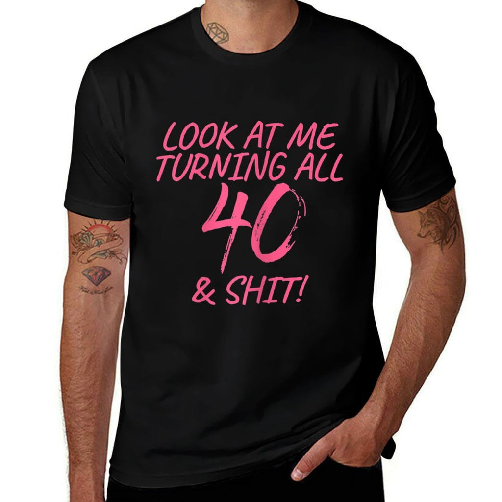 Womens Look At Me Turning All 40 & Shit Happy 40th Birthday Gift  Soft T-Shirt