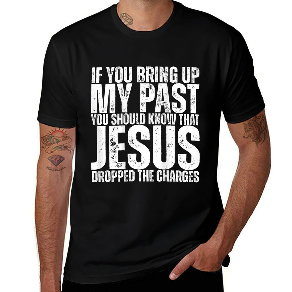 If You Bring Up My Past You Should Know That Jesus (on Back)  Ribbed Collar T-Shirt