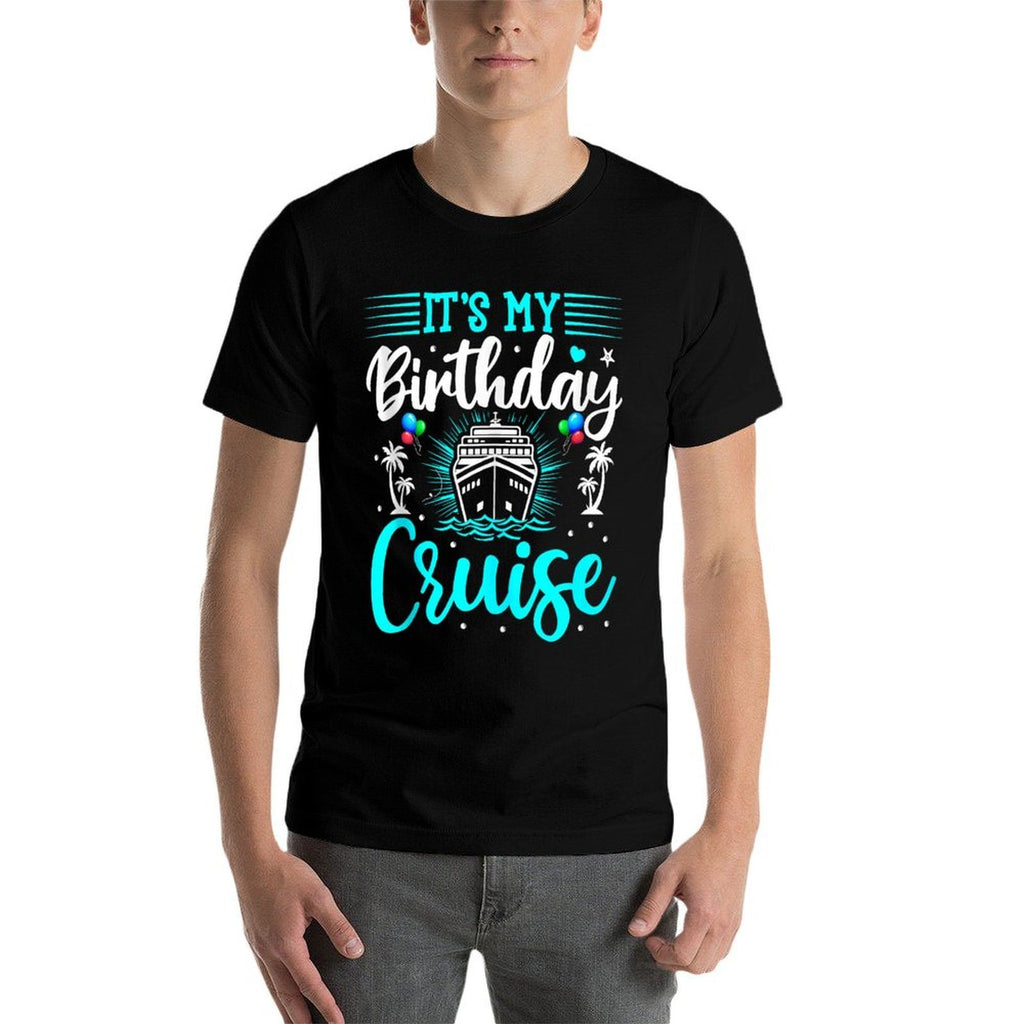 It's My Birthday Cruise - Cruise Vacation Birthday Party  Cotton T-Shirt