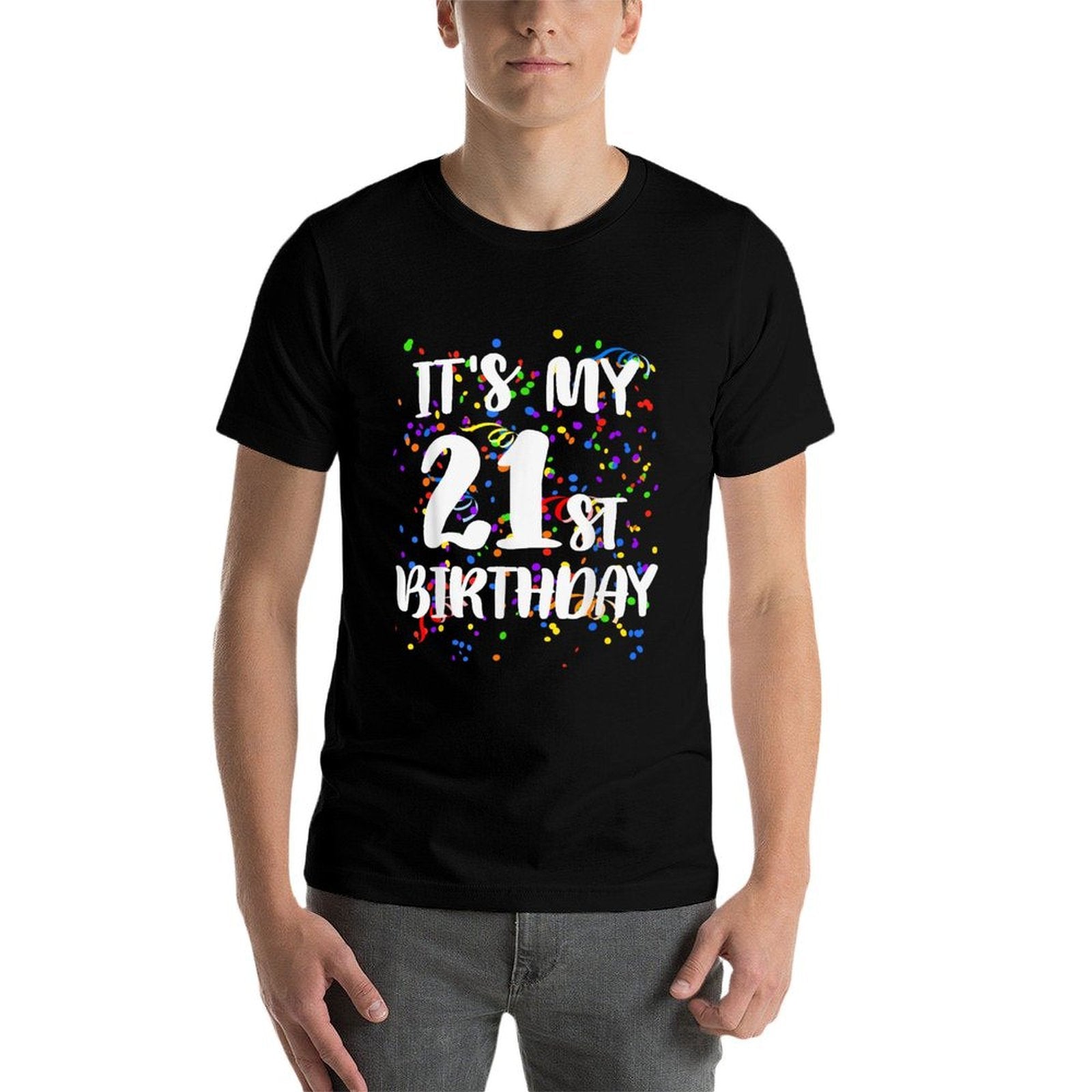 Its My 21st Birthday Happy Birthday Funny Gift Comfortable T-Shirt
