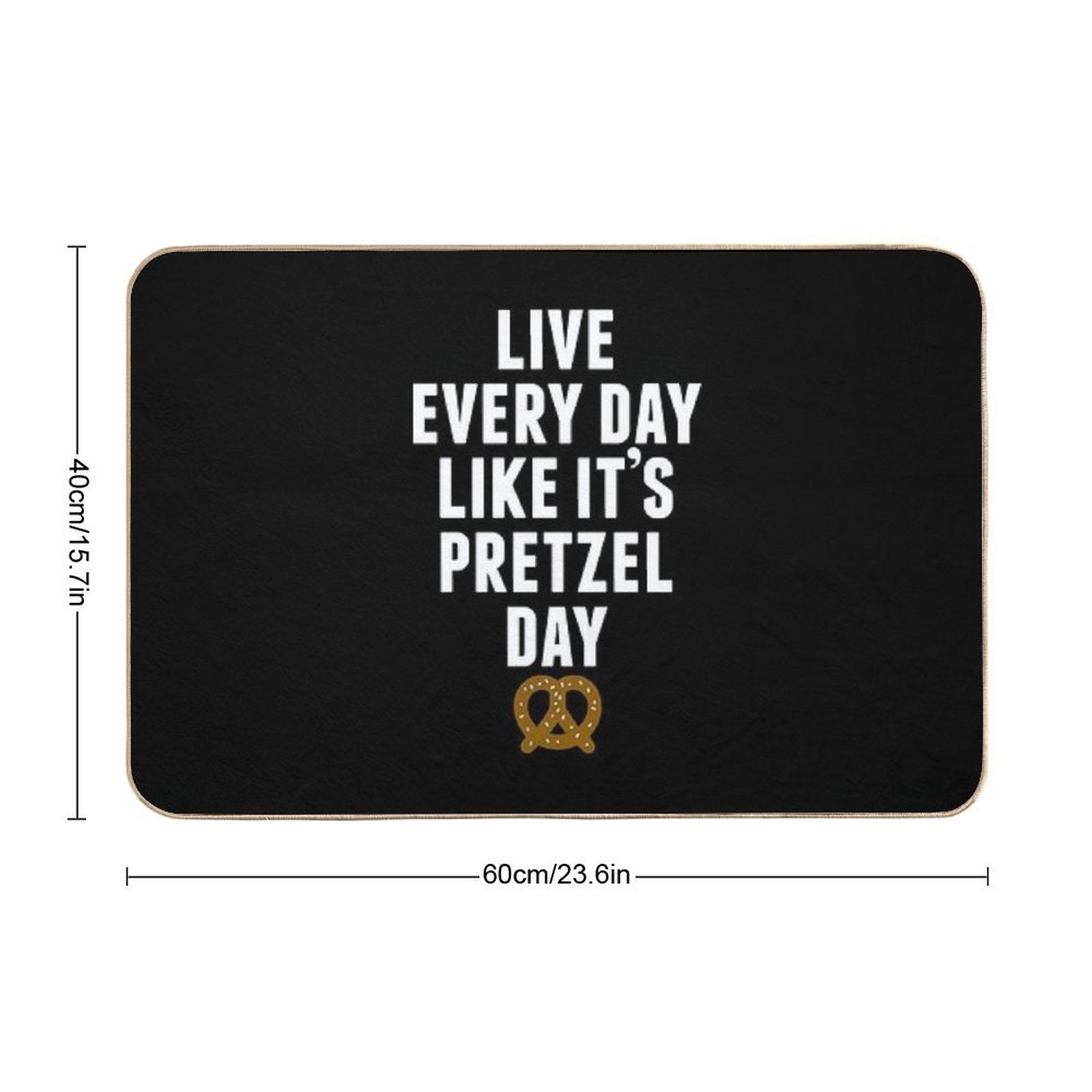 Live Every Day Like It's Pretzel Day (Variant)  Easy To Clean Bath Mat