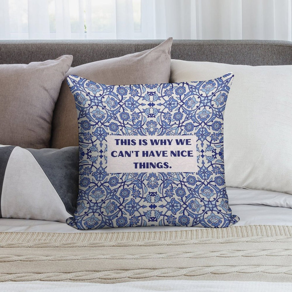 This Is Why We Can't Have Nice Things Soft Home Decor Throw Pillow