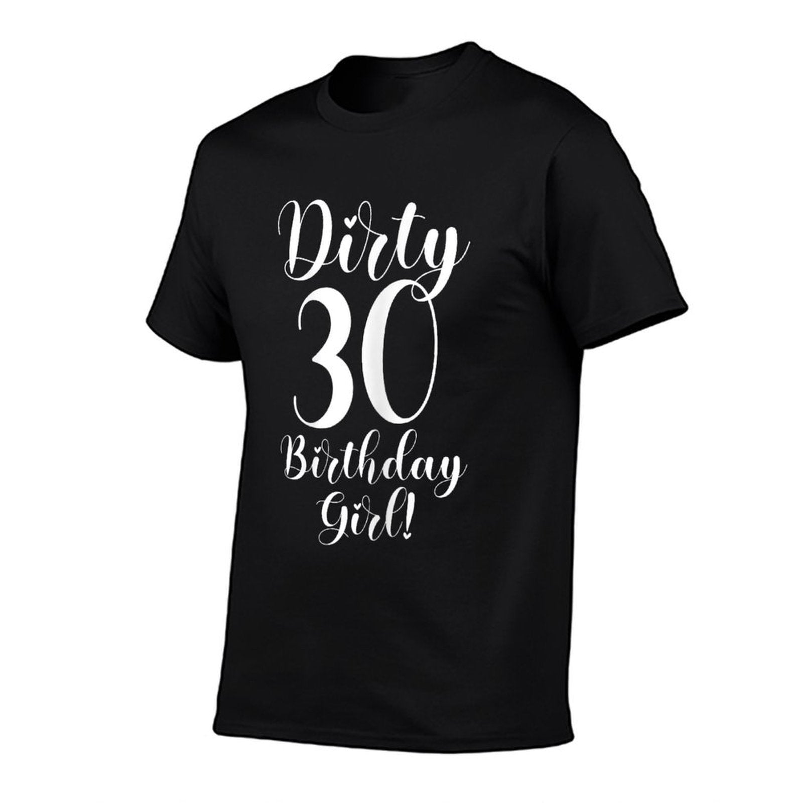 30th Birthday Gifts Women Dirty 30 Birthday Girl!  Tagless Design T-Shirt