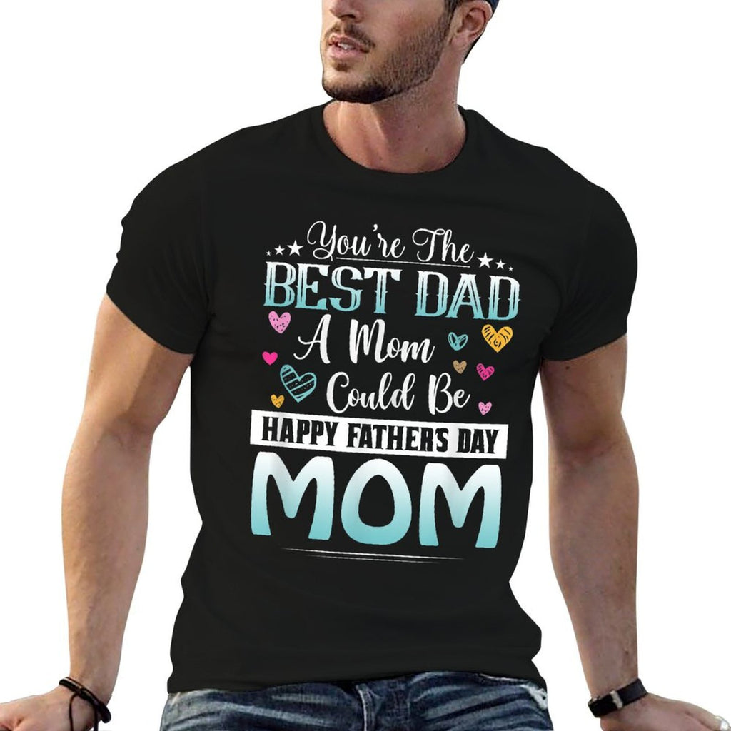 You Are Best Dad A Mom Could Be Happy Fathers Day  Soft T-Shirt