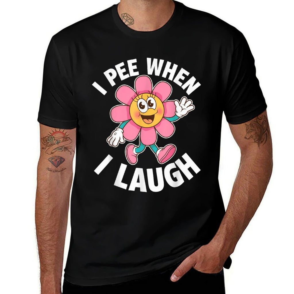 Funny Saying I Pee When I Laugh Flower Fun Pun Gag Women Men  High-quality Stitching T-Shirt