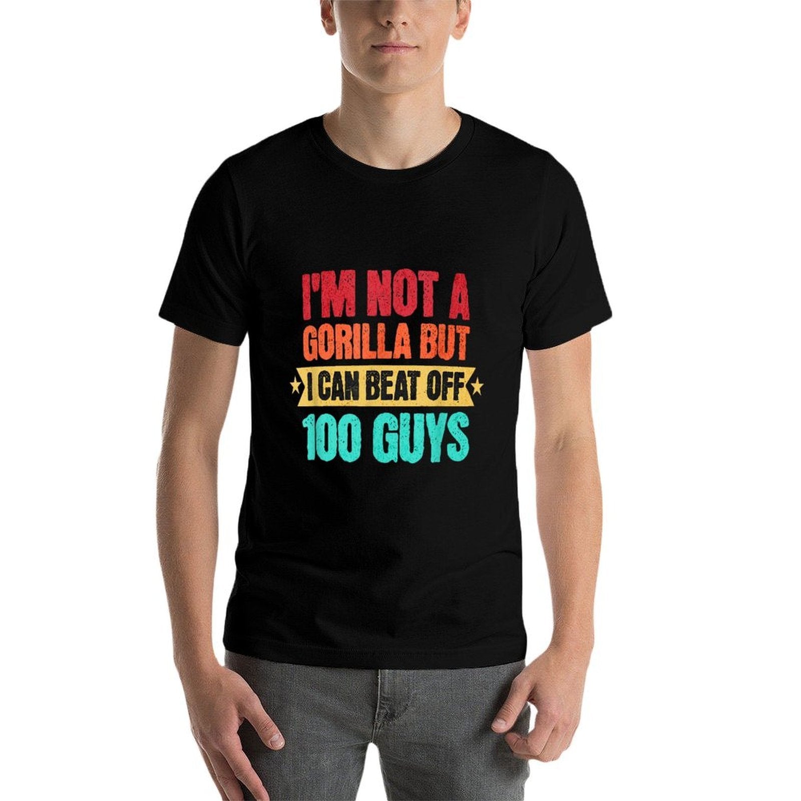 Im Not A Gorilla But I Can Beat Off 100 Guys Gorilla Meme  Easy-care T-Shirt