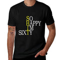 So Happy I'm Sixty Funny 60th Birthday Gift Born In 1960  Tagless Design T-Shirt
