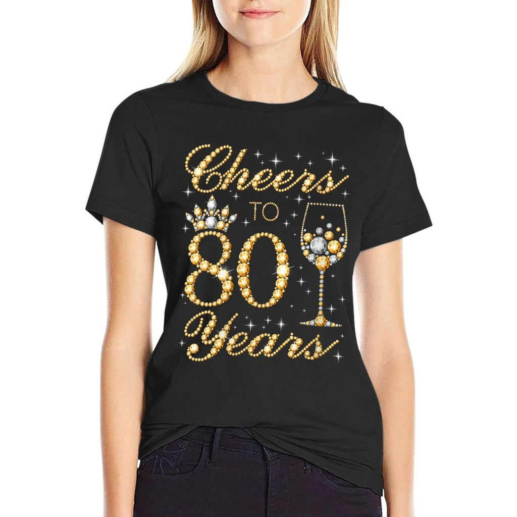 Womens Cheers to 80 Years, 80th Queen's Birthday, 80 Years Old  Fade-proof Color T-Shirt