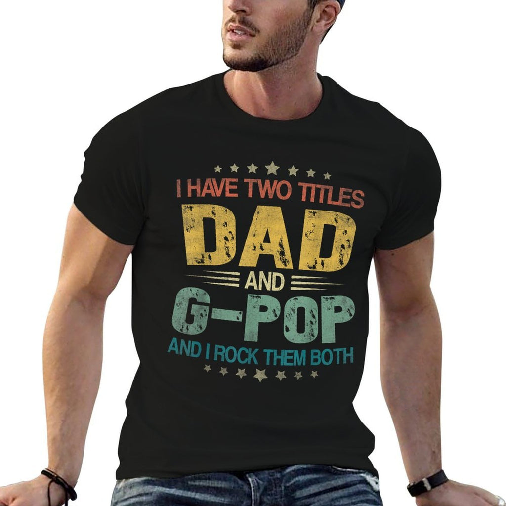 I Have Two Titles Dad And G-Pop Funny Fathers Day  Quick-drying T-Shirt