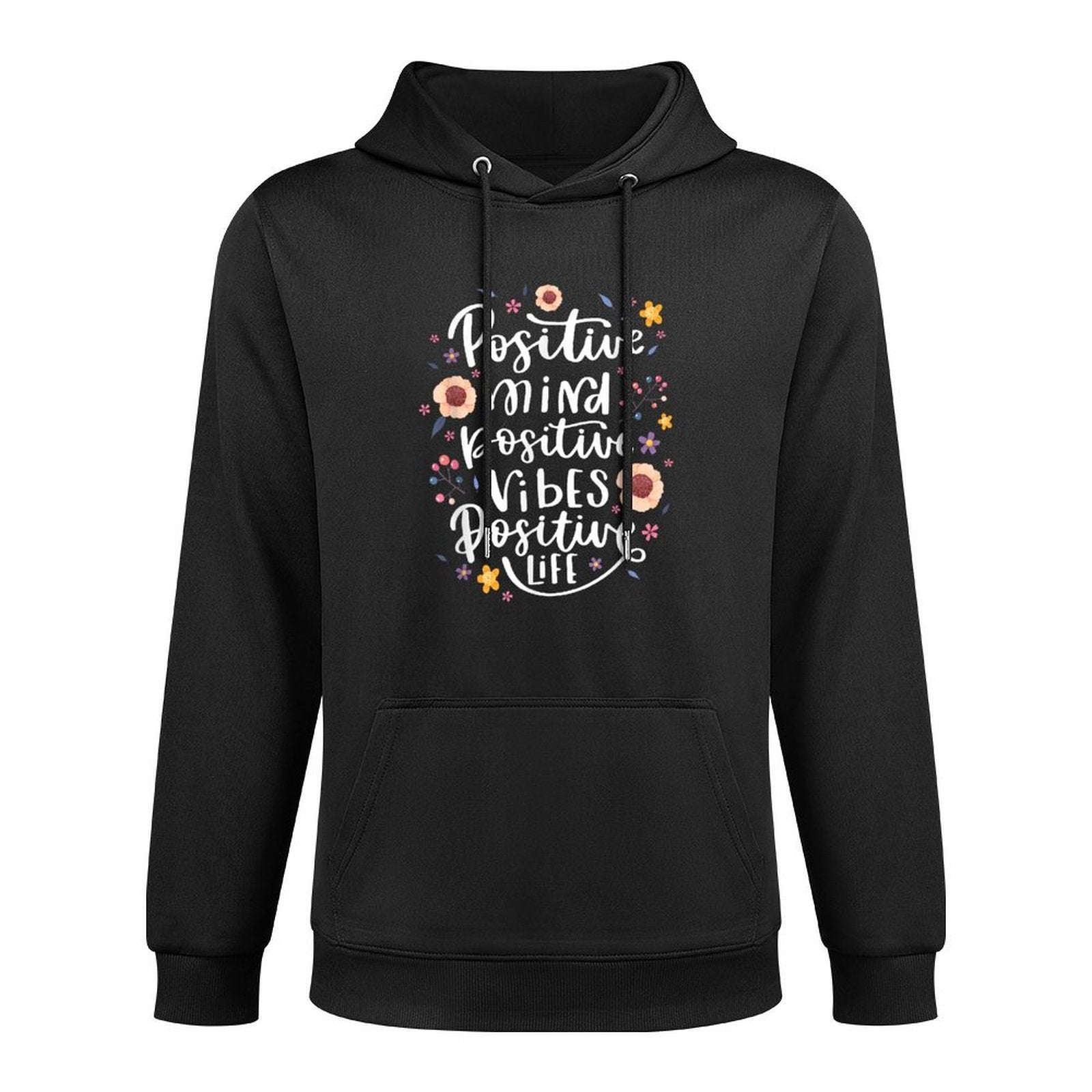 Positive Mind Vibe Life Happy Thoughts Good Quotes Flower Colorfast Hoodie