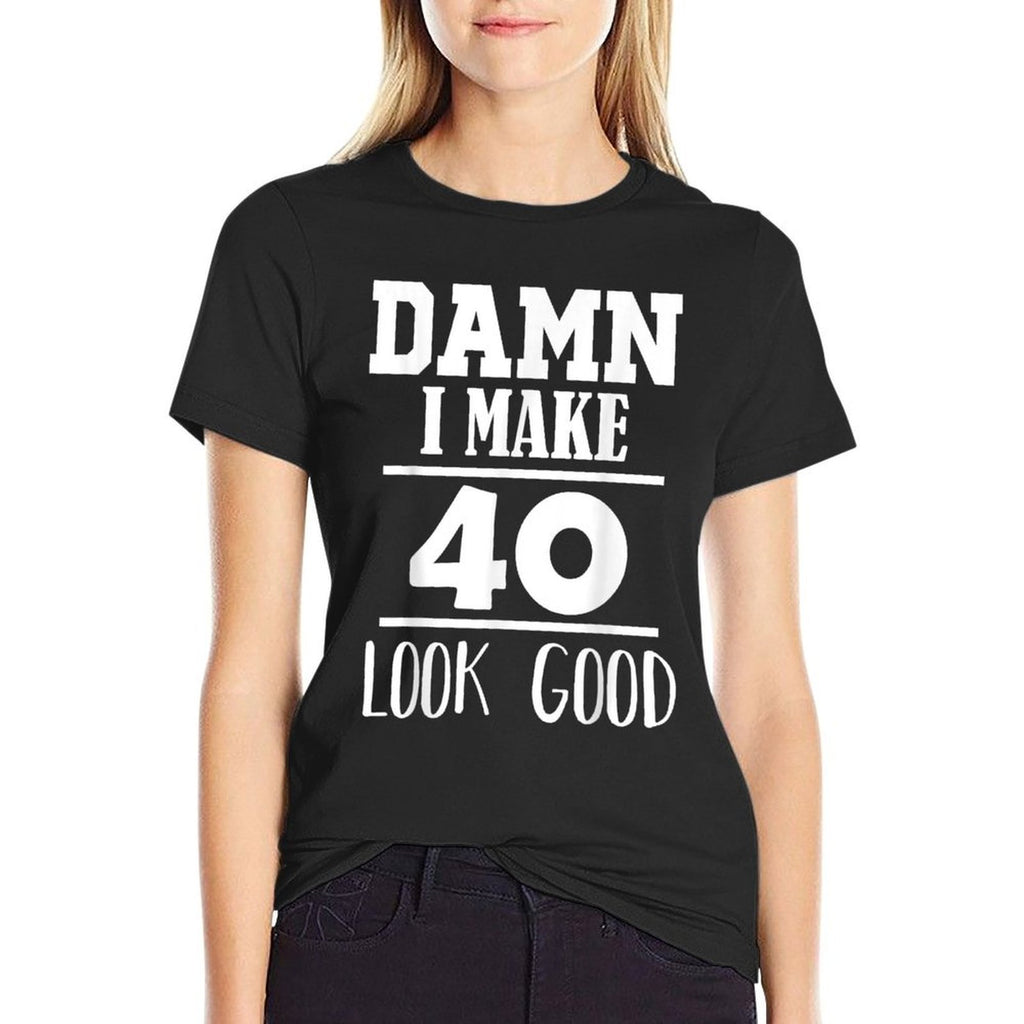 Damn, I Make 40 Look Good Funny 40th Birthday Gift  Slim-fit Cut T-Shirt