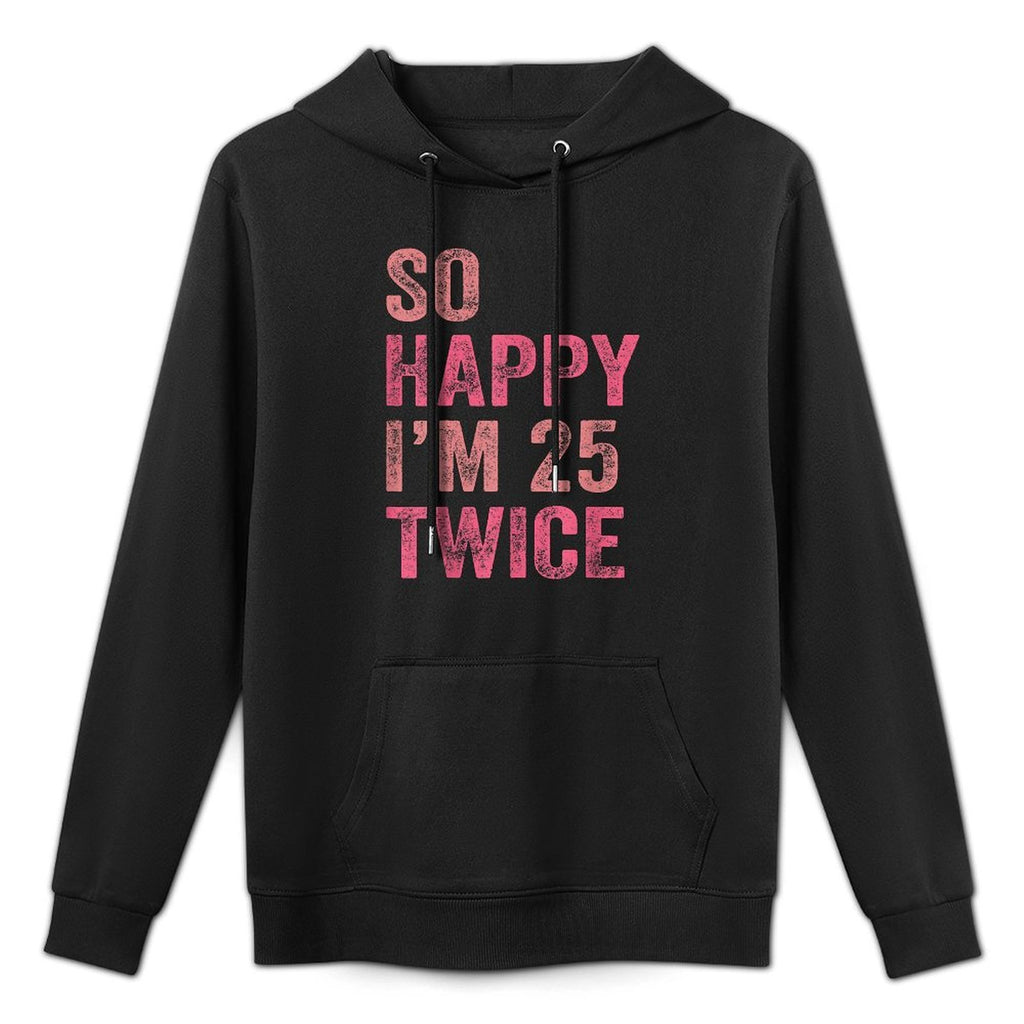So Happy I'm 25 Twice Funny 50th Birthday Moisture-Wicking Hoodie