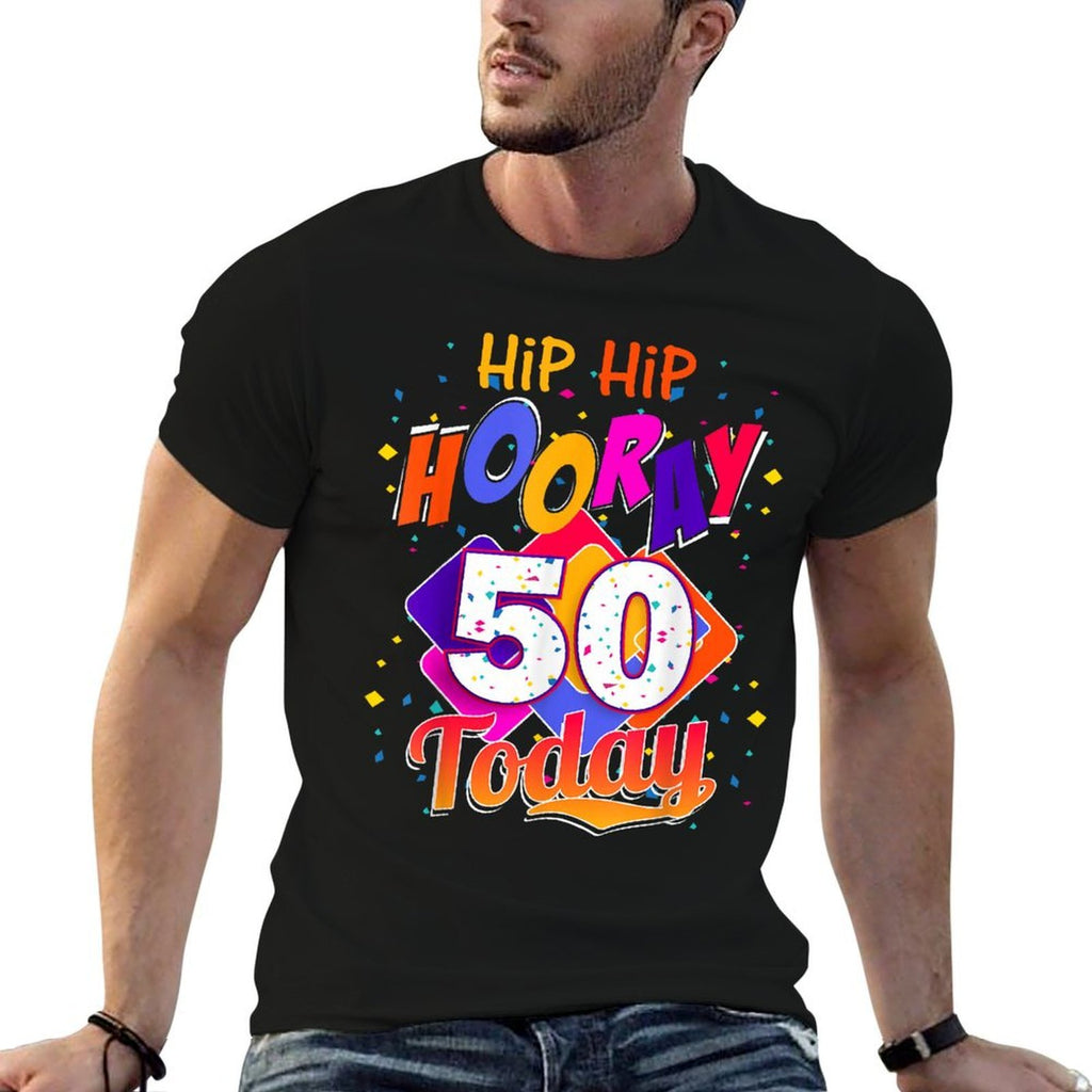 Hip Hip Hooray I'm 50 Today, 50th Birthday T Gift  Fade-proof Color T-Shirt