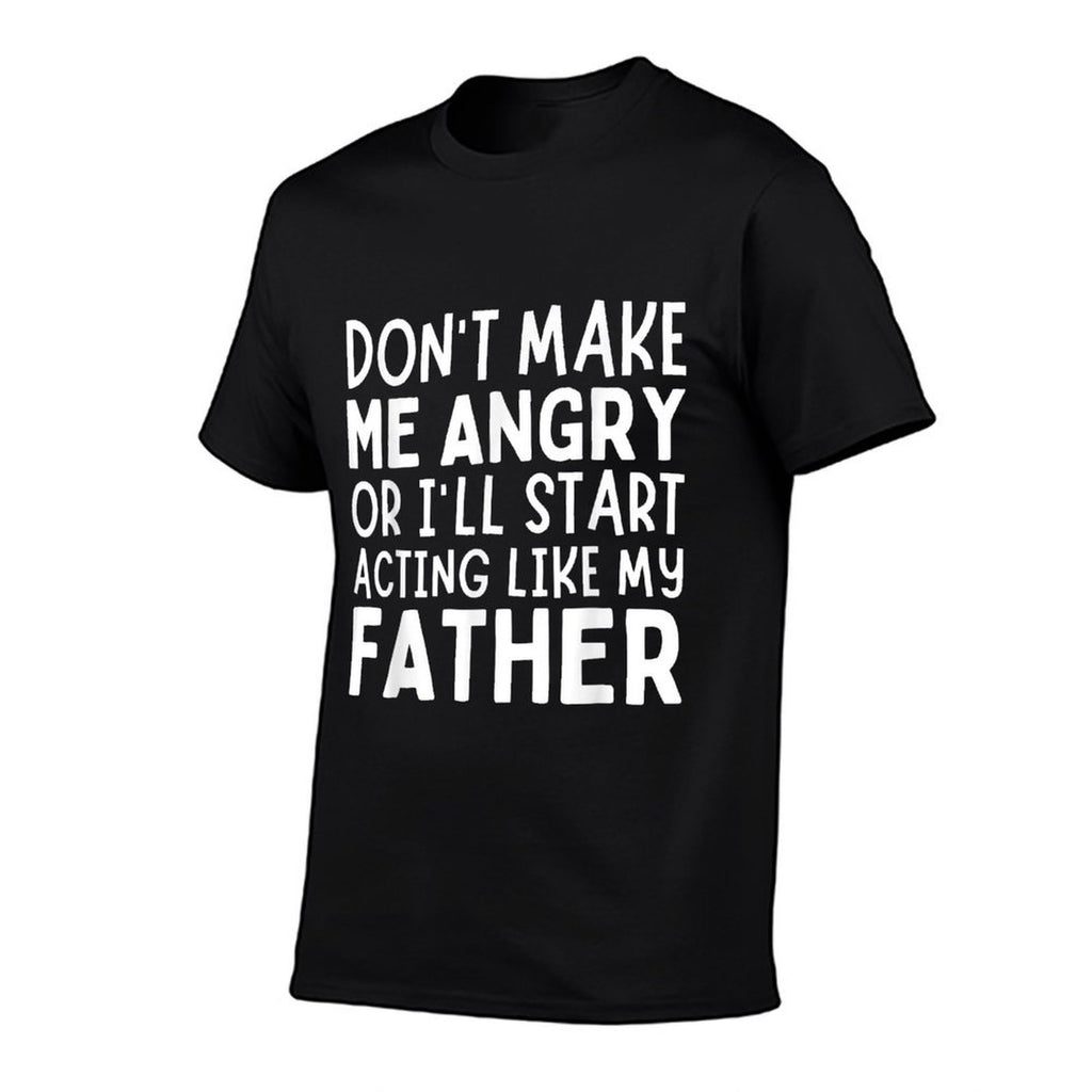 Don’t Make Me Angry Or I’ll Act Like My Father Funny Dad  Trendy Pattern T-Shirt