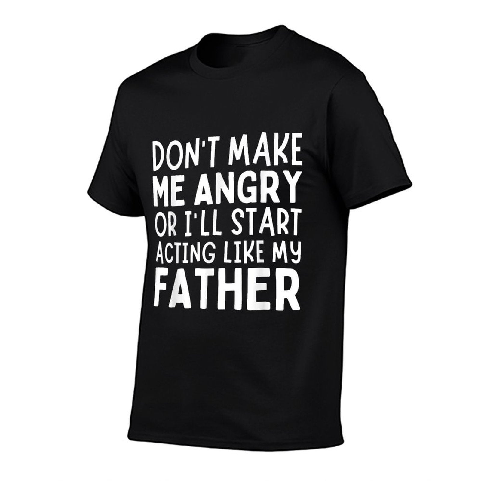 Don’t Make Me Angry Or I’ll Act Like My Father Funny Dad  Trendy Pattern T-Shirt