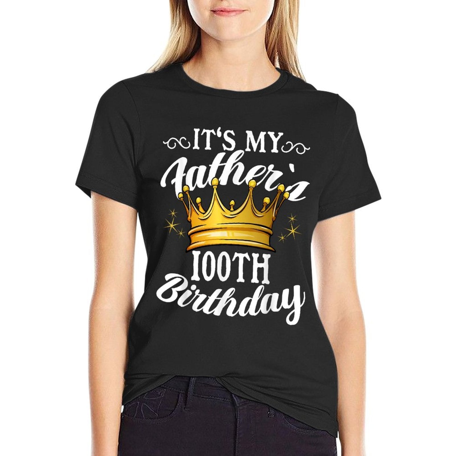 It's My Father's 100th Birthday Crown 100th Birthday  Wrinkle-resistant T-Shirt