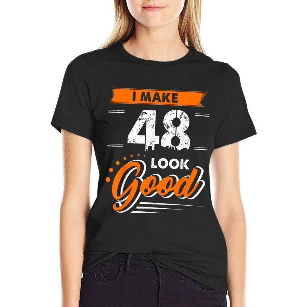 I Make 48 Years Old Look Good Funny 48th Birthday Gift  Affordable Price T-Shirt