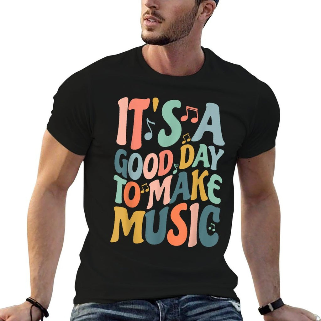 Its A Good Day To Make Music Musician Band Music Teacher  Quick-drying T-Shirt