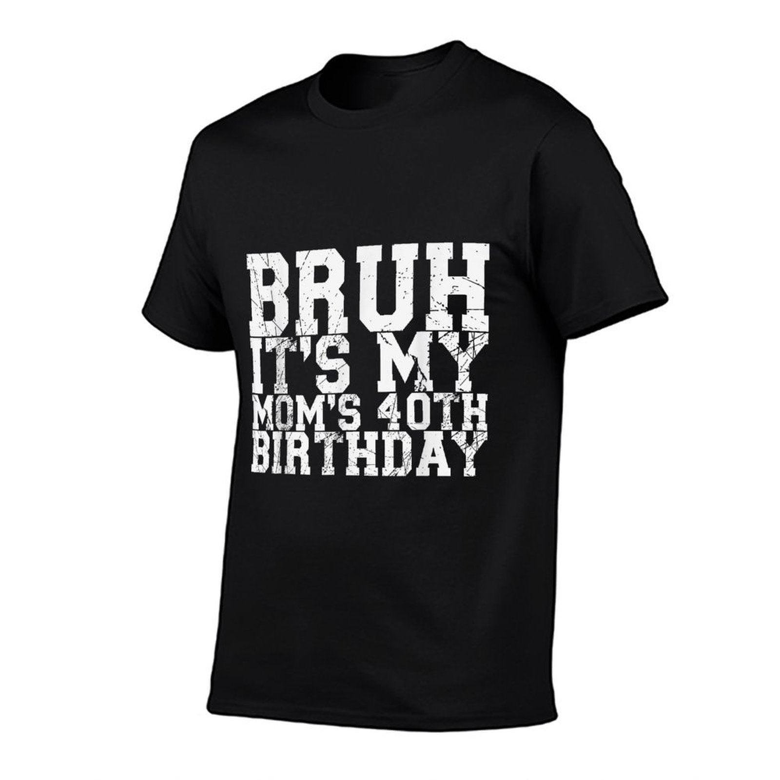 Bruh It's My Mom's 40th Birthday  High-quality Stitching T-Shirt