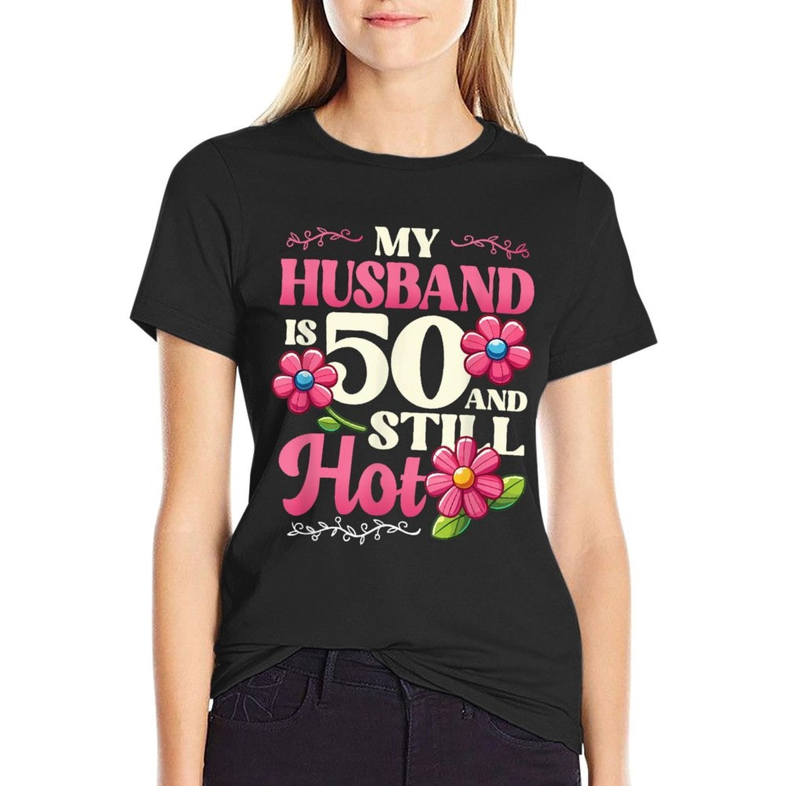 My Husband Is 50 And Still Hot Mens 50th Birthday  Quick-drying T-Shirt