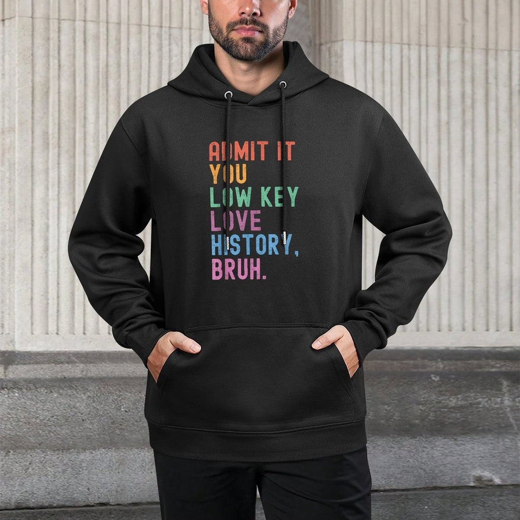 Admit It You Low Key Love History Bruh Funny History Teacher for Men Women Girls Kids Adjustable Hood Hoodie
