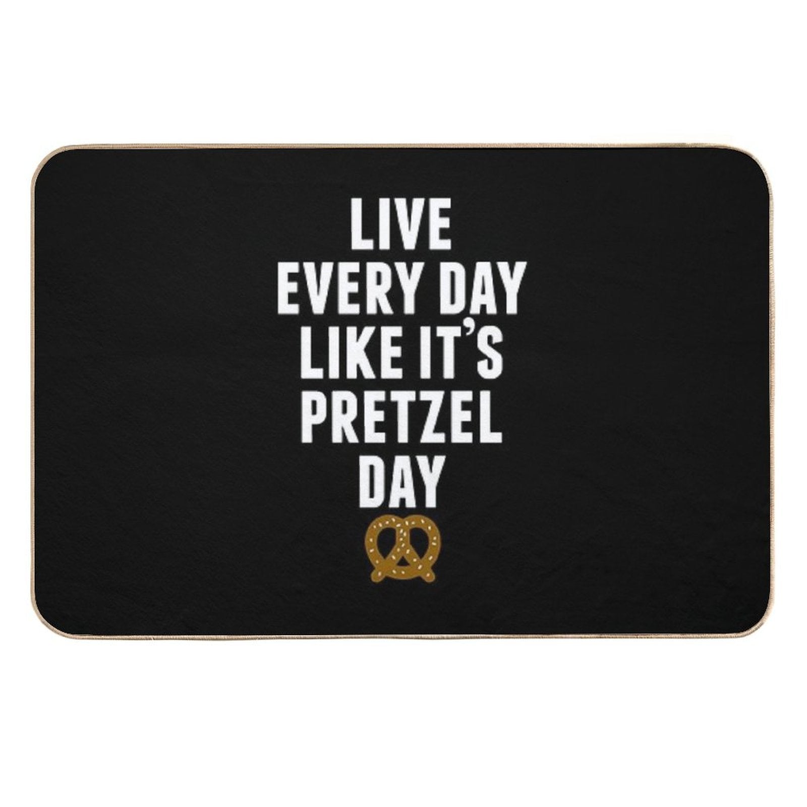 Live Every Day Like It's Pretzel Day (Variant)  Easy To Clean Bath Mat