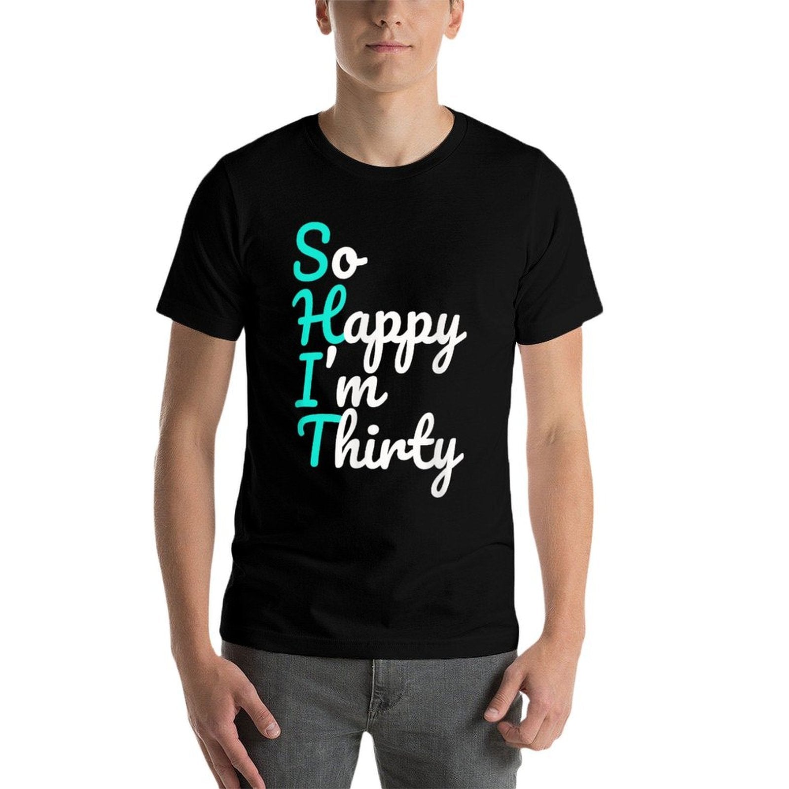 Funny 30th Birthdays, So Happy I'm Thirty  Stretchy T-Shirt