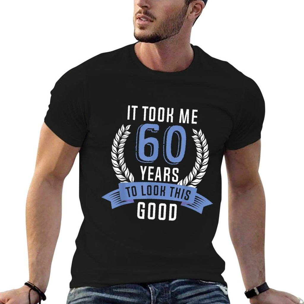 It Took Me 60 Years To Look This Good  60th Birthday  Stretchy T-Shirt