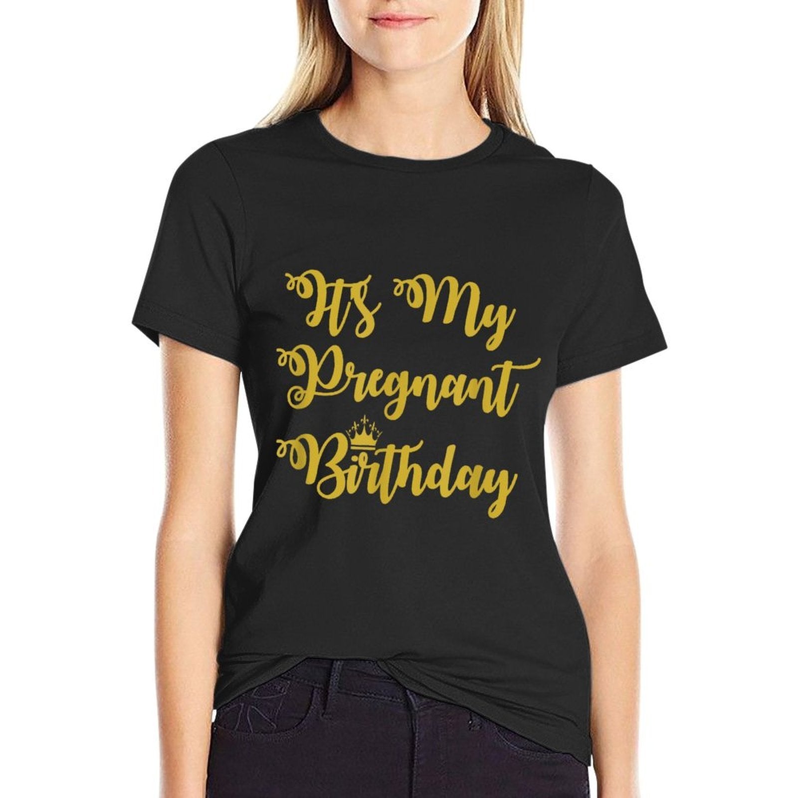 It's My Pregnant Birthday Funny  High-quality Stitching T-Shirt