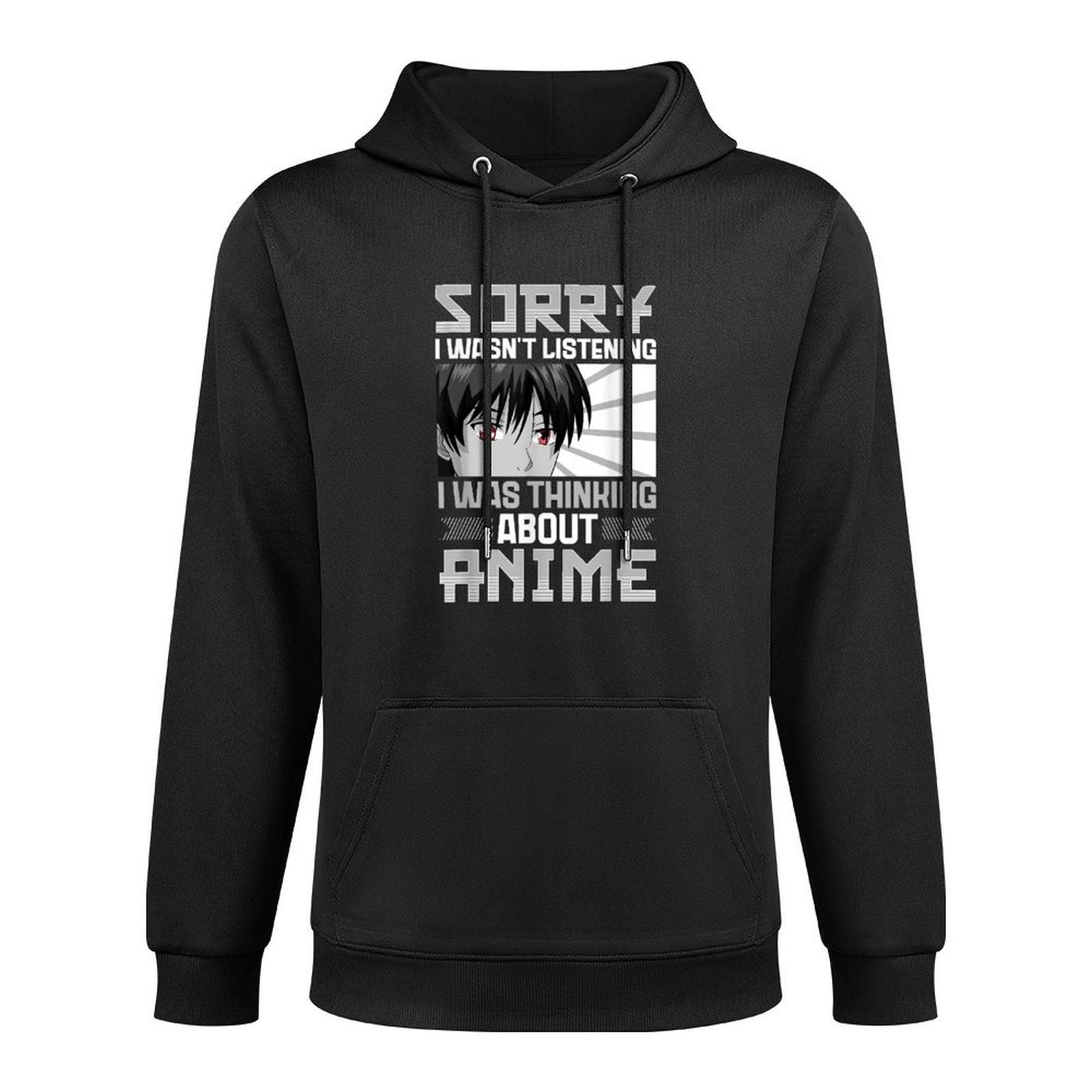 Sorry I Wasnt Listening I Was Thinking About Anime Otaku Easy Care Hoodie