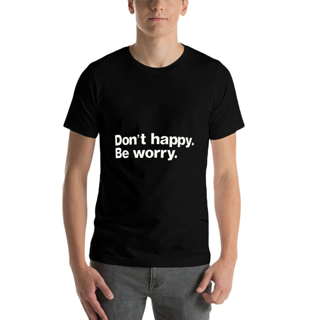 Don't Happy Be Worry Funny Sarcastic  Ribbed Collar T-Shirt