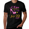 A Queen Was Born on June 22, 22nd June Birthday  Cotton T-Shirt