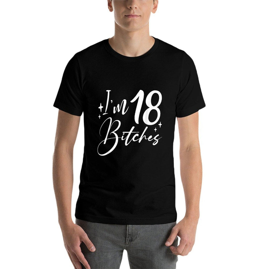 I'm 18 Bitches - 18th Birthday  Classic T-Shirt