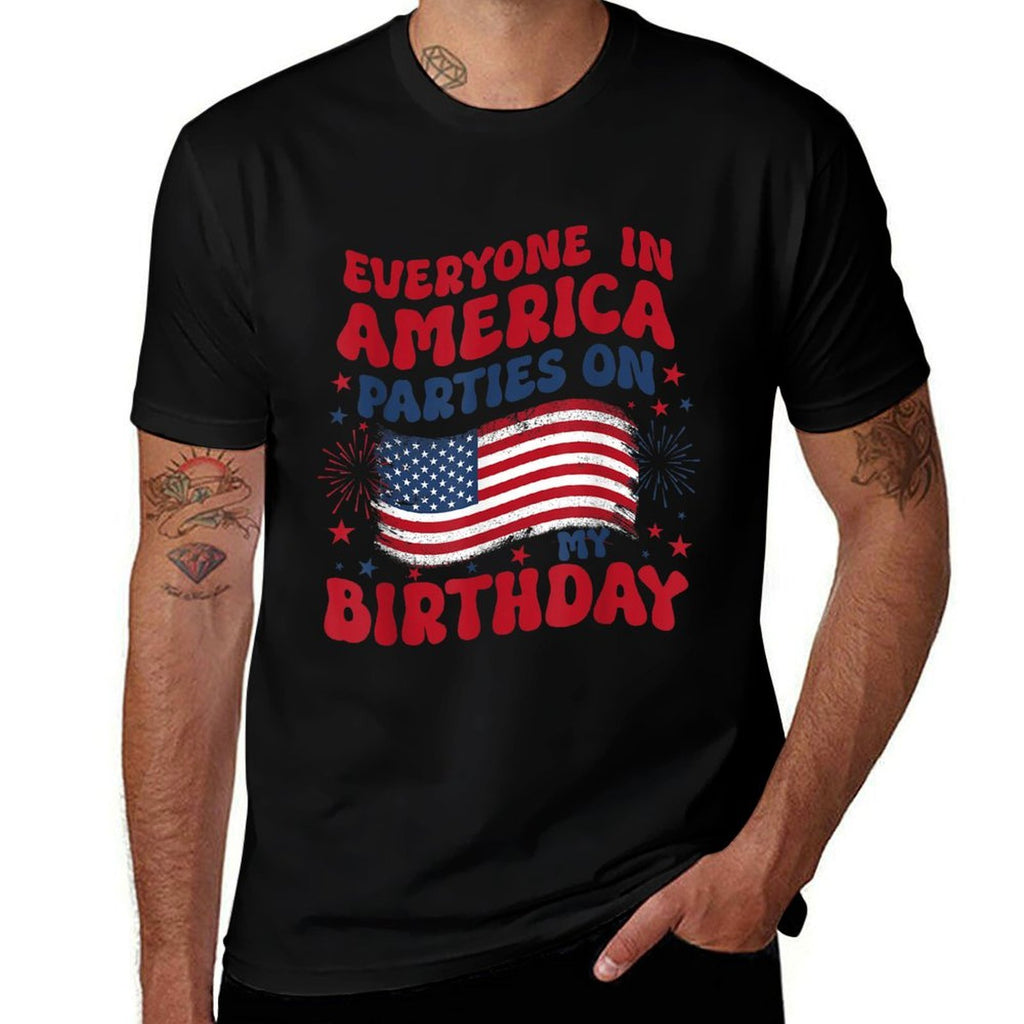Everyone in America Parties on My Birthday July 4th Birthday Comfortable T-Shirt