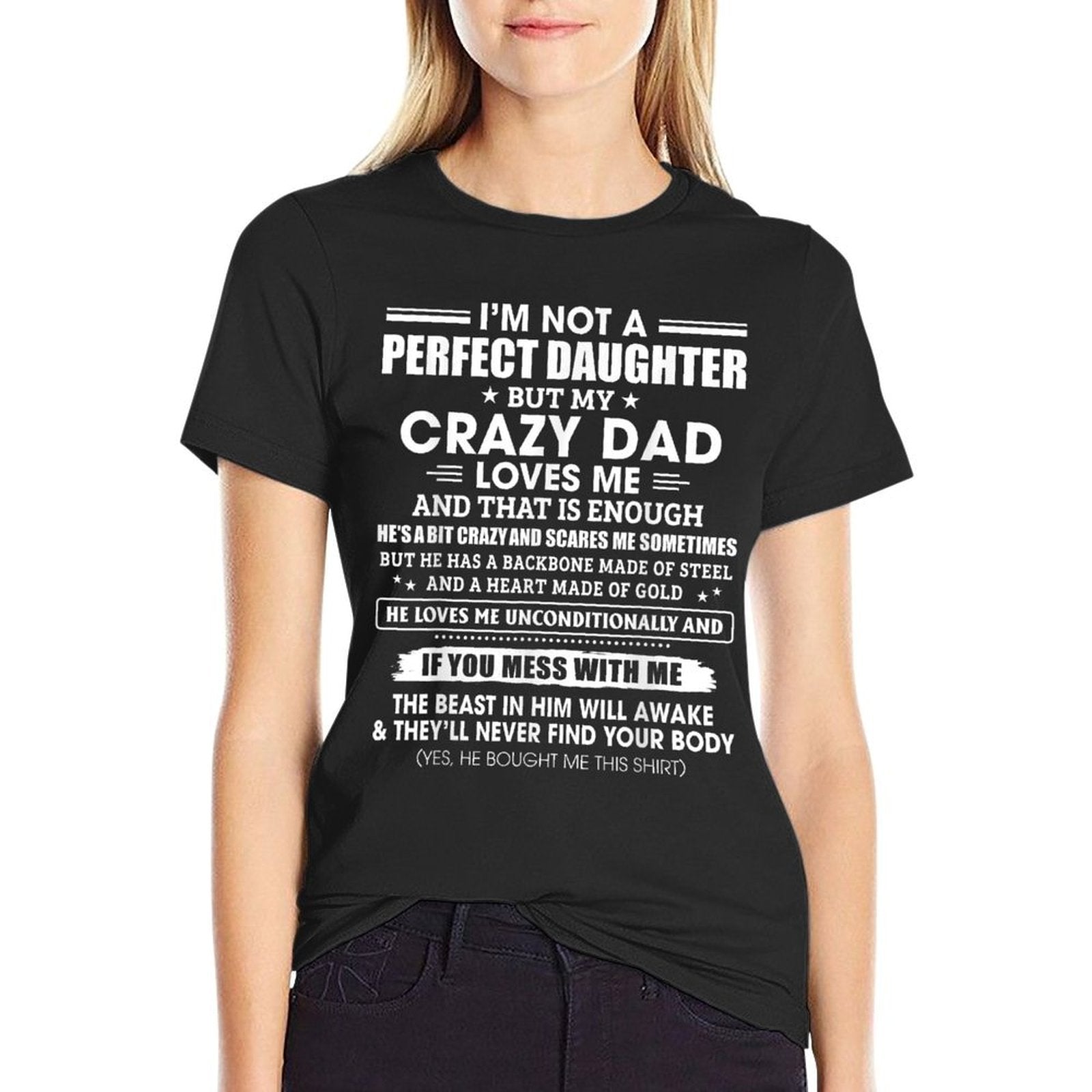 Im Not A Perfect Daughter Crazy Dad Loves Me Mess With Me  High-quality Stitching T-Shirt