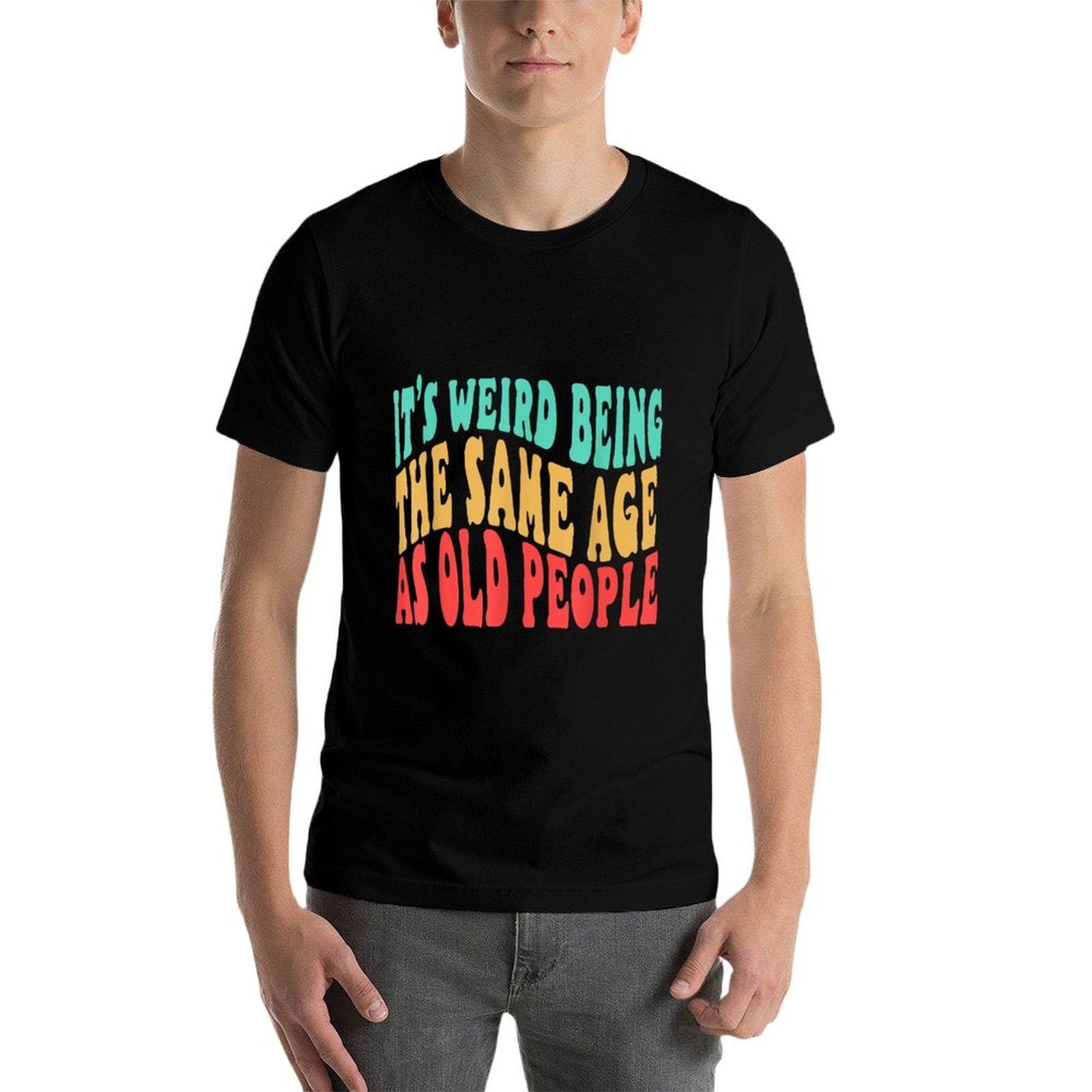 It's Weird Being Same Age As Old People Birthday 50th 60th  Classic T-Shirt