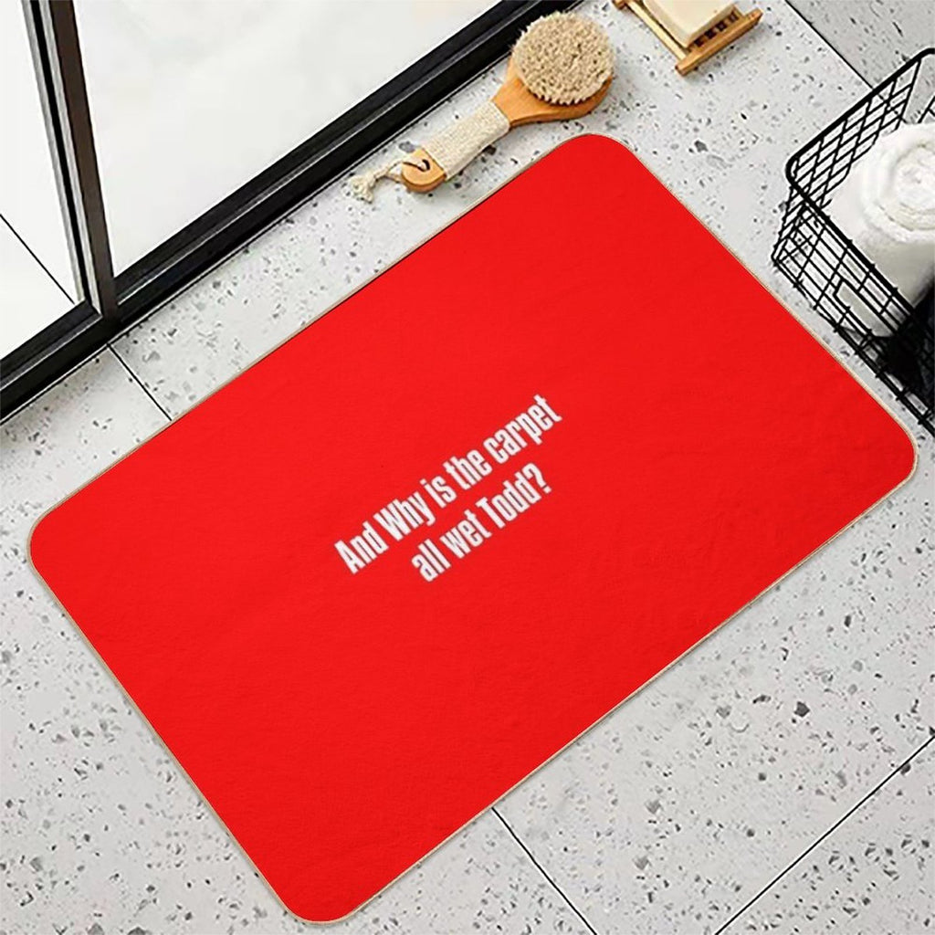 And Why Is The Carpet All Wet Todd  Easy Maintenance Bath Mat
