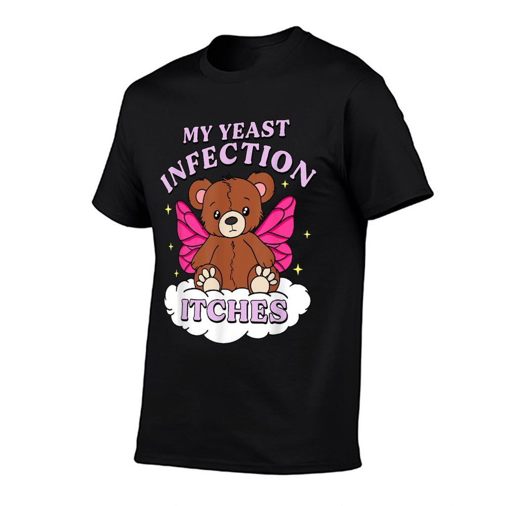 Funny Meme My Yeast Infection Itches Weird Humor Offensive  High-quality Stitching T-Shirt